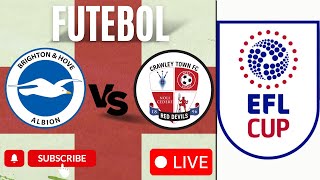 AO VIVO COM IMAGENS - BRIGHTON X CRAWLEY TOWN - EFL CUP
