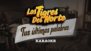 Los Tigres Del Norte - Tus Últimas Palabras (Karaoke)