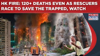Hong Kong Fire Tragedy: 120+ Deaths Even As Rescuers Race To Save Those Trapped In Burned High-Rise