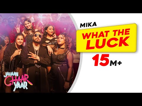 What The Luck - Mika Singh | Jahaan Chaar Yaar | Swara, Shikha, Meher, Pooja | Latest Songs 2022