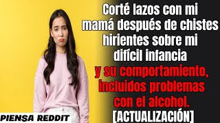 Mi mamá no me ama y hace bromas hirientes sobre mí.