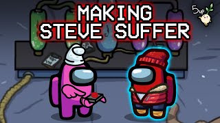 I tortured Steve for 15 minutes straight