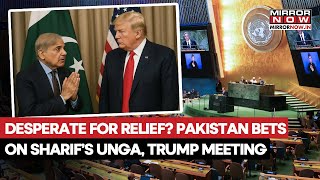 Pakistan Desperate For Relief? Islamabad Banks On Sharif’s UNGA Visit, Trump Meeting Expected?