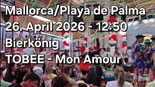 Mallorca/Playa de Palma 26. April 2026 - 12:50Bierkönig TOBEE - Mon Amour 