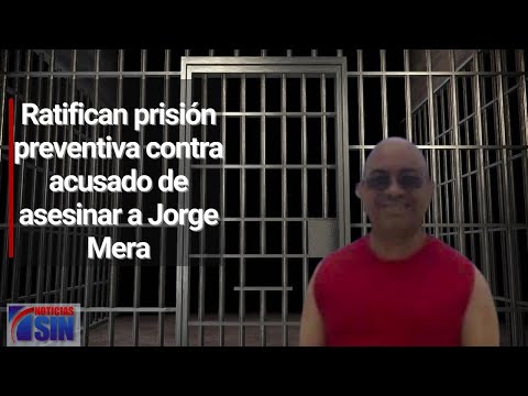 Ratifican prisión preventiva contra Fausto Miguel Cruz acusado de asesinar a Jorge Mera