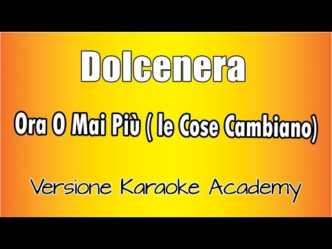 Dolcenera – Ora O Mai Più (Le Cose Cambiano) versione Karaoke Academy Italia