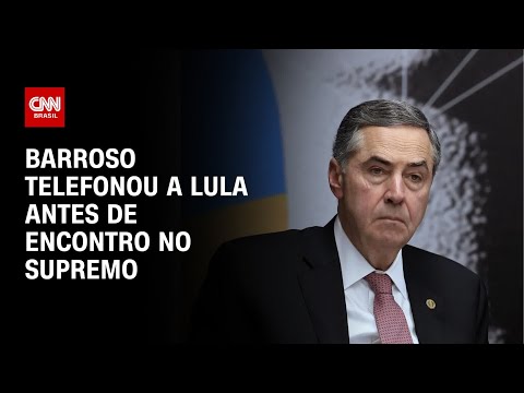 Barroso telefonou a Lula antes de encontro no Supremo | BASTIDORES CNN