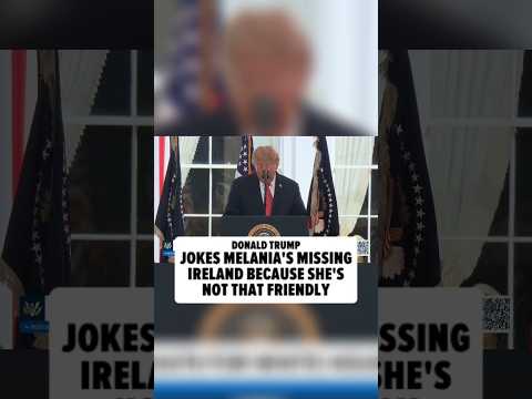 <strong>President</strong> Trump Makes Joke About Melania's Absence on Ireland Trip