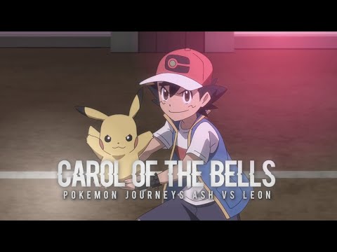 Carol of the bells - Pokemon journeys episode 132 "Ash vs Leon" [AMV] | Part 1