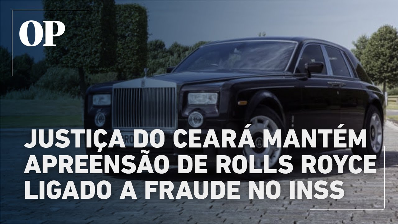 Justiça do Ceará nega restituição de Rolls Royce comprado por investigado em fraude do INSS