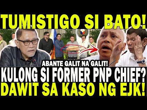 FORMER PNP CHIEF KULONG NA? TUMISTIGO SI BATO! DAWIT SA KASO NG EJK! ABANTE GALIT NA GALIT!