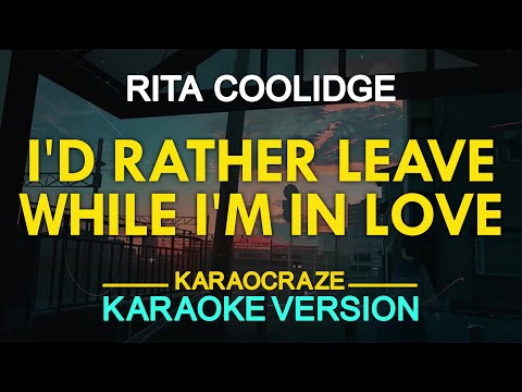 I'D RATHER LEAVE WHILE I'M IN LOVE - Rita Coolidge (KARAOKE Version)