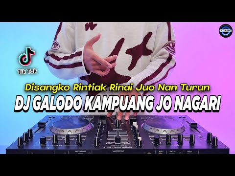 DJ GALODO KAMPUANG JO NAGARI - DISANGKO RINTIAK RINAI JUO NAN TURUN REMIX VIRAL TIKTOK TERBARU 2024