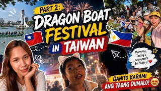 PART 2: SIKSIKAN ANG GANAP! AKALA KO NORMAL LANG GRABE PALA ANG DRAGON BOAT FESTIVAL SA TAIWAN🇹🇼