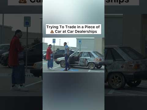 Trying To Trade in a Piece of 💩 Car at Car Dealerships
