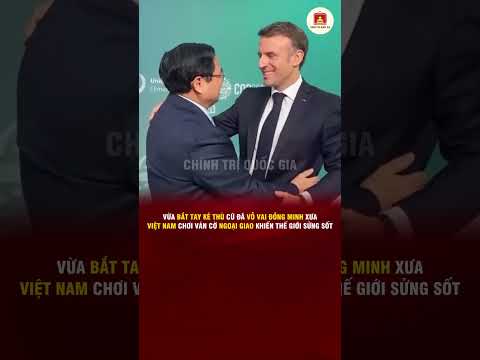 VỪA BẮT TAY KẺ THÙ CŨ ĐÃ VỖ VAI ĐỒNG MINH XƯA: VIỆT NAM VÀ VÁN CỜ NGOẠI GIAO KHIẾN THẾ GIỚI SỬNG SỐT
