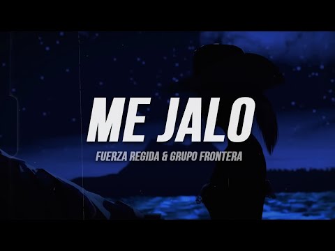 Fuerza Regida & Grupo Frontera - ME JALO (Letra)