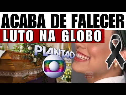 LUT0 NA GLOBO: M0RRE HÁ POUCOS MINUTOS QUERIDA ARTISTA, GLOBO ACABA DE CONFIRMAR TRISTE PERDA