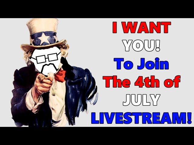 I WANT YOU! July 4th Live Stream