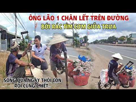 Xót Xa Ông Lão 1 Chân Lết Trên Đường Giữa Trưa Nắng BỚI RÁC Tìm CƠM thật Đáng Thương