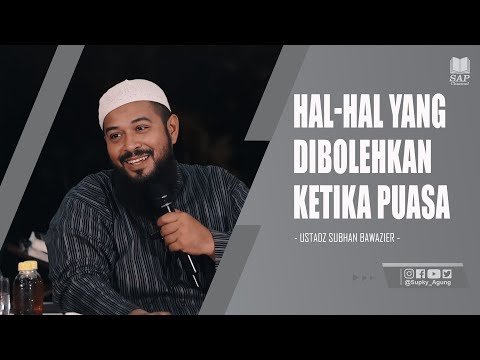 HAL-HAL YANG DIBOLEHKAN KETIKA PUASA | USTADZ SUBHAN BAWAZIER