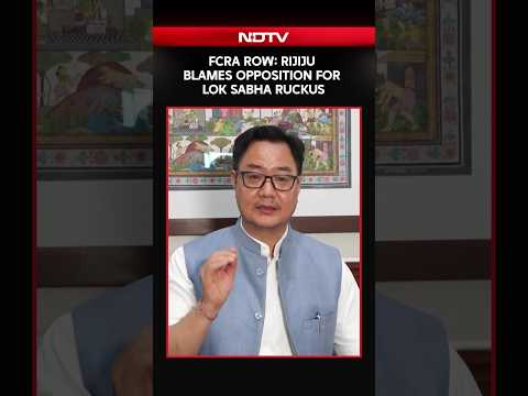 FCRA Row: Rijiju Blames Opposition For Lok Sabha Ruckus