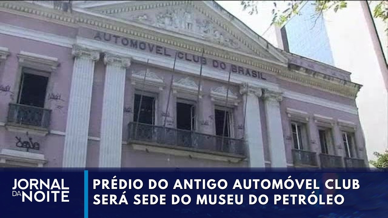 Prédio do antigo Automóvel Club no Rio será sede do Museu do Petróleo | Jornal da Noite