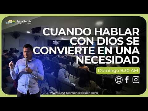 Cuando hablar con Dios se convierte en una necesidad | Iglesia Bautista Monte de Sion