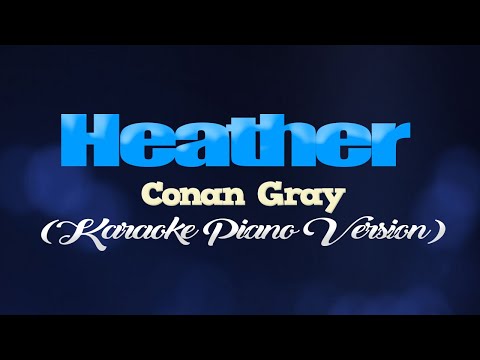 HEATHER – Conan Gray (KARAOKE PIANO VERSION)