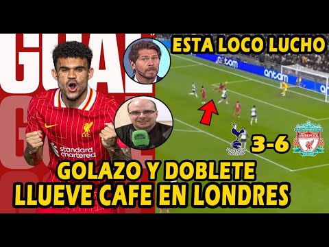 INFERNAL DOBLETE  DE LUIS DIAZ  A TOTTENHAM VS LIVERPOOL DOBLETE PRENSA SE RINDE