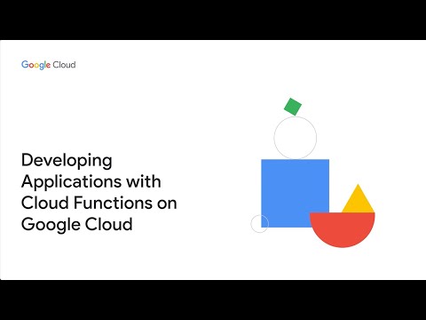 Developing Applications with Cloud Functions on Google Cloud course preview