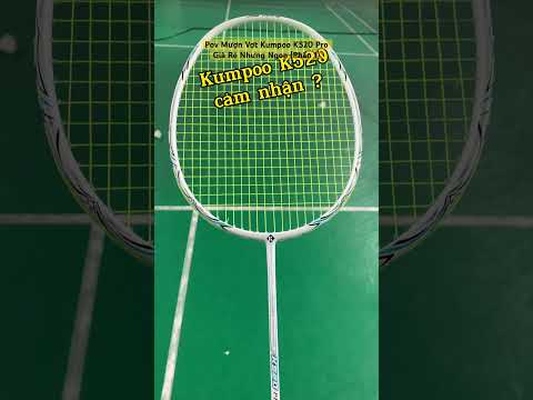 (P1)Thử Thách Mượn Vợt 7 | Kumpoo K520 Pro Vợt Cầu Lông Ngon Nhất Phân Khúc Giá Rẻ ?