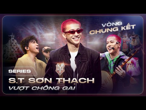 S.T Sơn Thạch Vượt Ngàn Chông Gai: Hành trình "Thăng Hoa" ở 2 Chung Kết để đến "Gia Tộc Anh Tài"