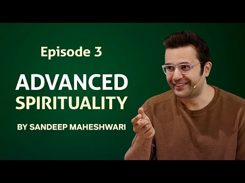 Episode 3 - Advanced Spirituality By Sandeep Maheshwari