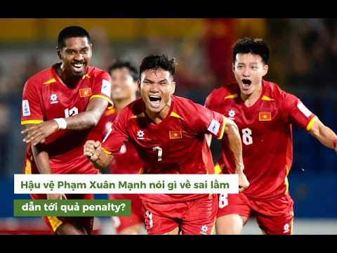Hậu vệ Phạm Xuân Mạnh nói gì về sai lầm dẫn tới <strong>quả</strong> penalty?