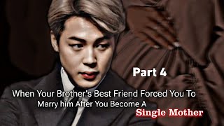 When Your Brother's Best Friend Forced You To Marry Him After You Become A Single Mother | Jimin ff