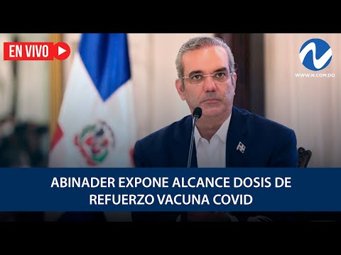 EN VIVO: Abinader expone alcance dosis de refuerzo vacuna Covid