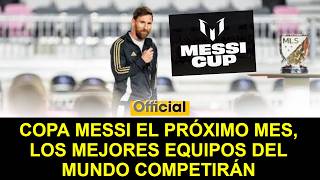 🚨 OFICIAL: COPA MESSI EL PRÓXIMO MES, LOS MEJORES EQUIPOS DEL MUNDO COMPETIRÁN | Messi Cup