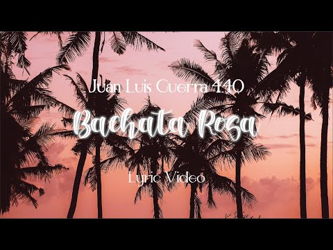 Juan Luis Guerra 4.40 - Bachata Rosa (Lyric video) Remastered