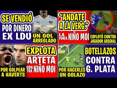 "ANDATE A LA VERG.." LA FURIA DE NIÑO MOI CONTRA JUGADOR ARSENAL | EX LDU SE VENDIÓ POR DINERO