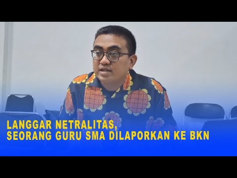 LANGGAR NETRALITAS, SEORANG GURU SMA DILAPORKAN KE BKN