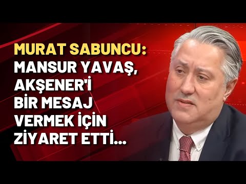 Murat Sabuncu: Mansur Yavaş, Akşener'i bir mesaj vermek için ziyaret etti