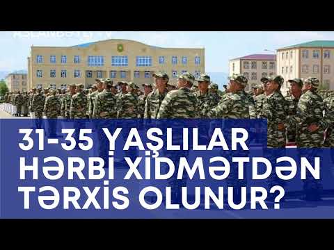 31-35 yaşlılar hərbi xidmətdən tərxis olunur?