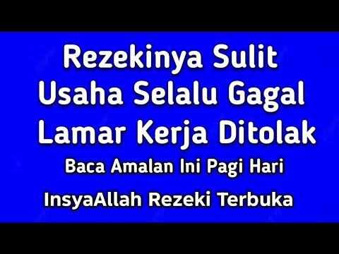 Rezeki Sulit, Usaha Selalu Gagal, Melamar Kerja Ditolak, Amalkan ini setiap pagi