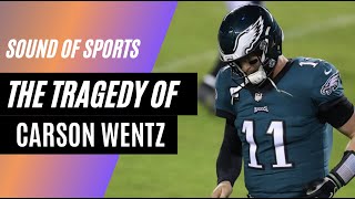The Tragedy Of Carson Wentz