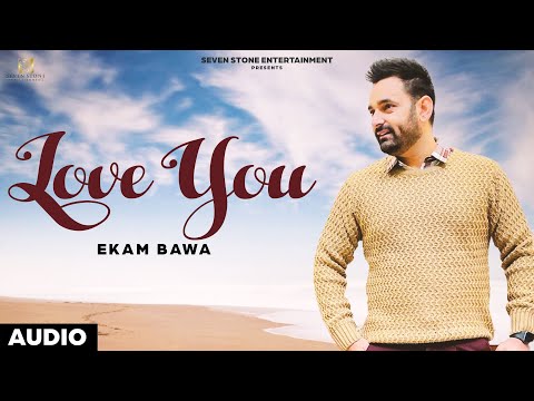 LOVE YOU - EKAM BAWA - New Punjabi Songs 2020 - SEVEN STONE ENTERTAINMENT