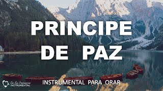 PRINCIPE DE PAZ - MUSICA INSTRUMENTAL CRISTIANA PARA ORAR **SIN ANUNCIOS INTERMEDIOS