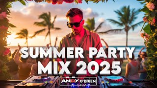 Summer Party Music Mix 2025 🍉 Best Of Club Music Remixes & Mashups of All Times 2025 (Andy O'Brien)