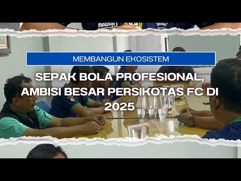 Membangun Ekosistem Sepak Bola Profesional, Ambisi Besar Persikotas FC di 2025