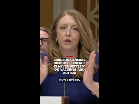 Surgeon general nominee: 'Science is never settled' on vaccines and autism